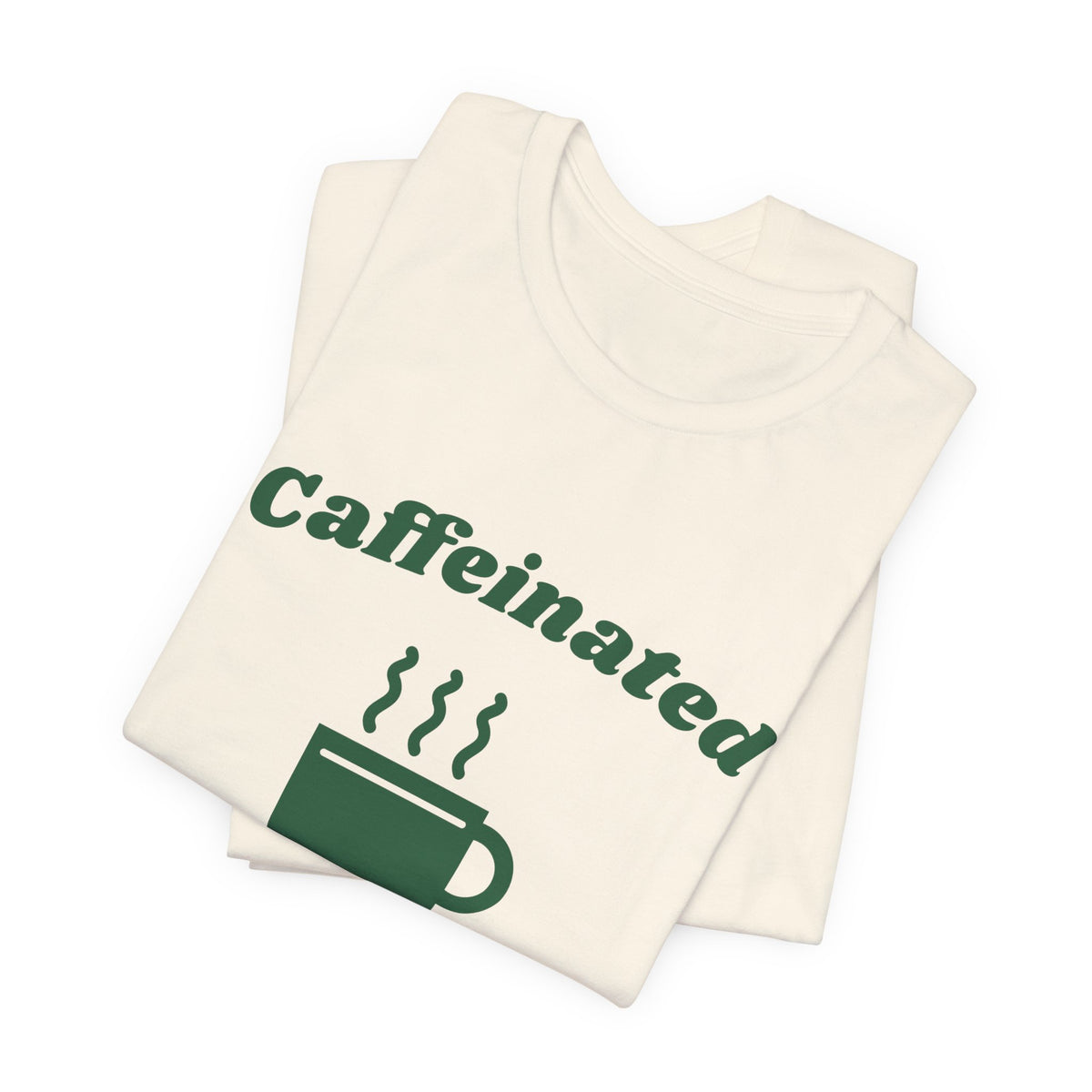 Caffeinated Enough to Be Polite Tee (Forest Green Ink)