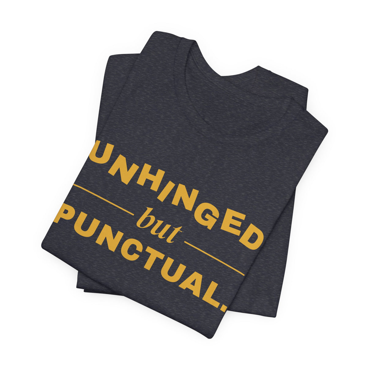 Unhinged but Punctual Tee (Gold Ink)