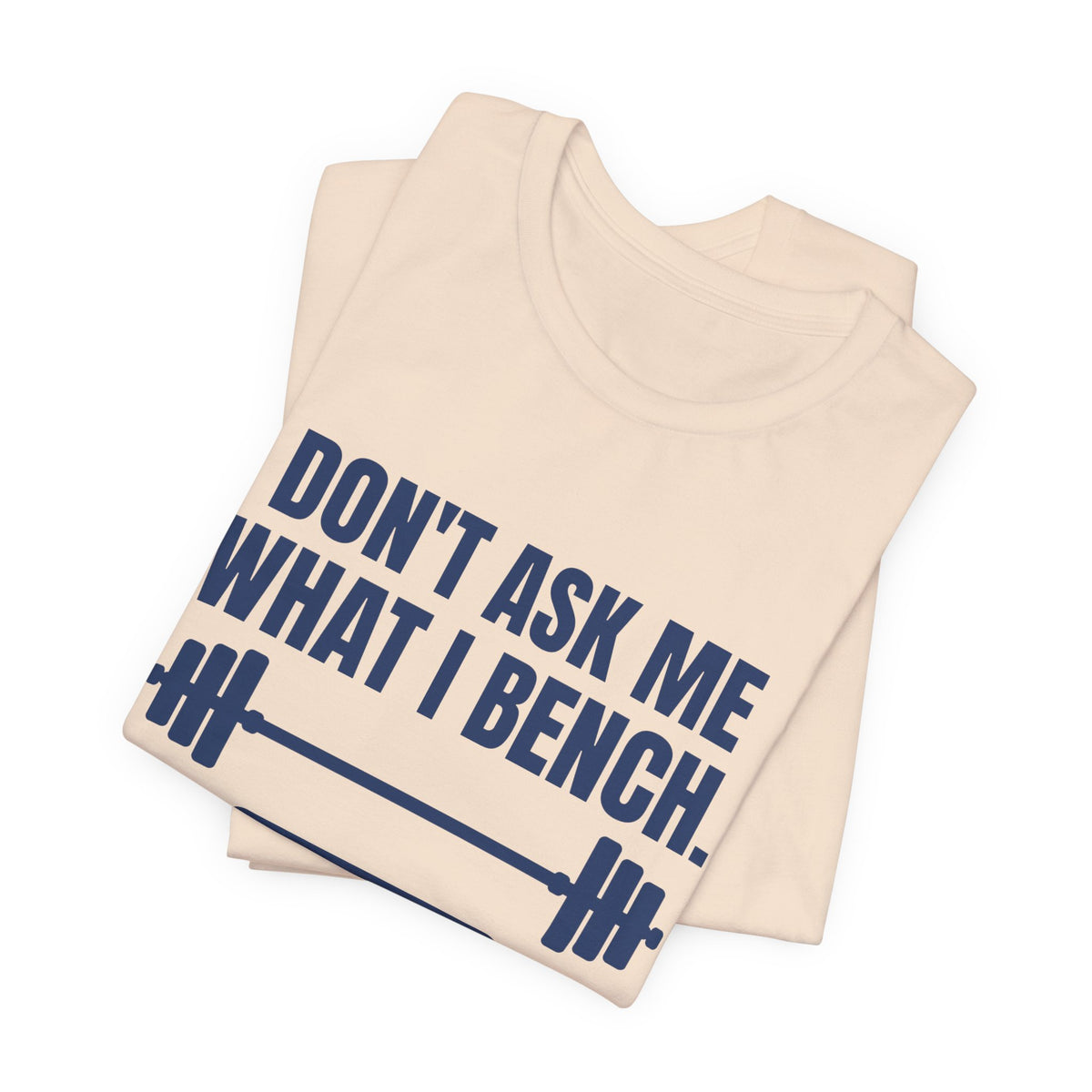 Don't Ask Me What I Bench Tee (Navy Blue Ink)