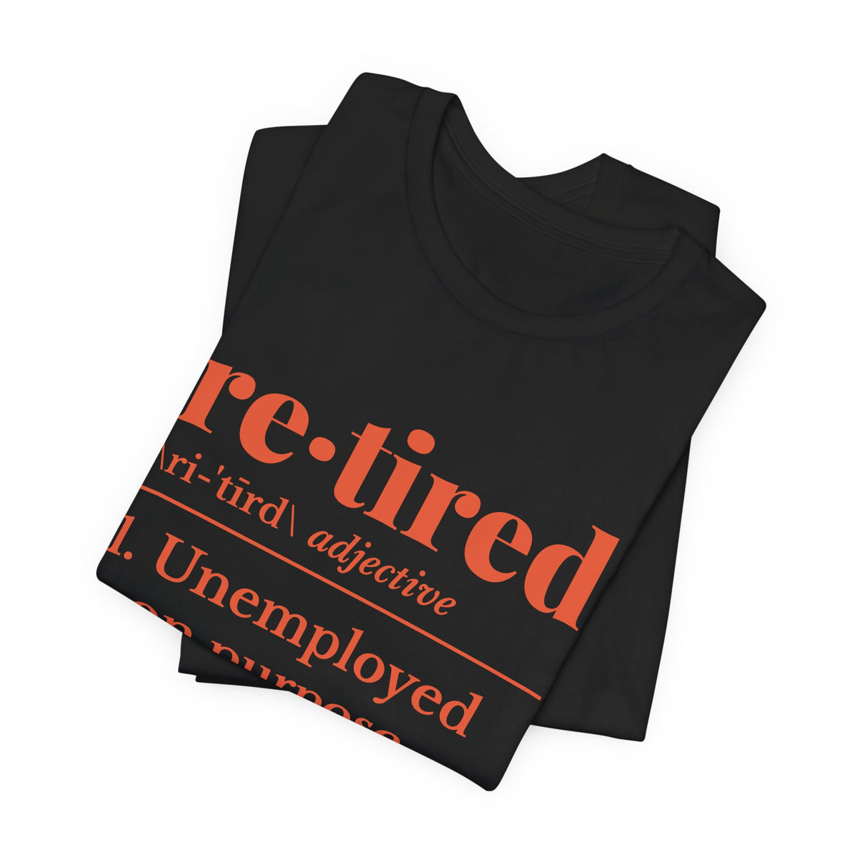 Retired: Unemployed on Purpose Tee (Orange Ink)
