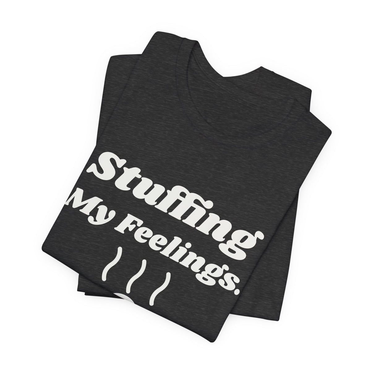 Stuffing My Feelings Tee (Dark)