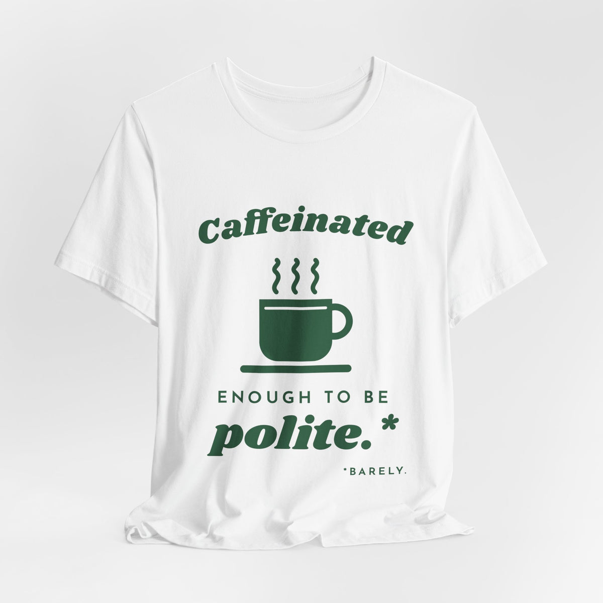Caffeinated Enough to Be Polite Tee (Forest Green Ink)