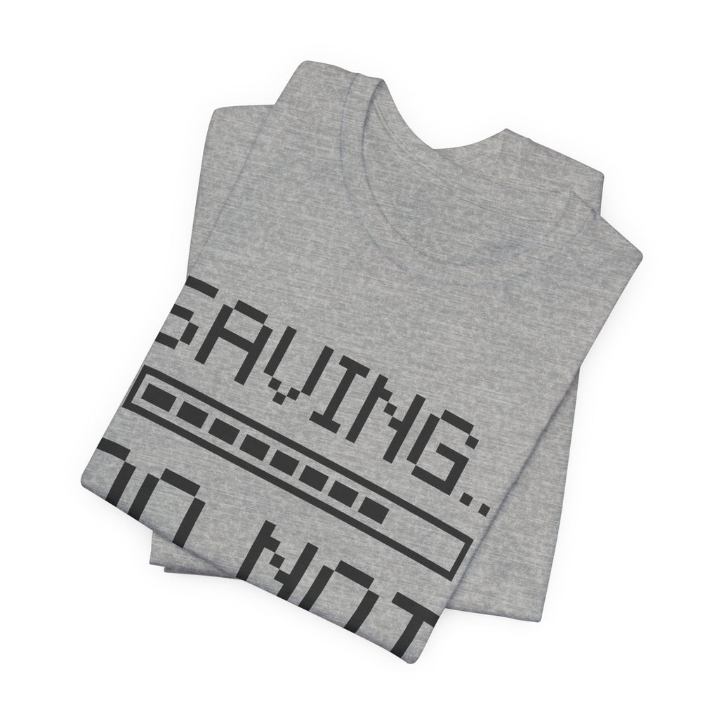 Saving... Do Not Unplug Tee (Light)