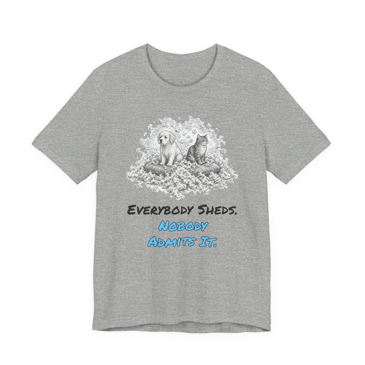 Everybody Sheds. Nobody Admits It. Tee