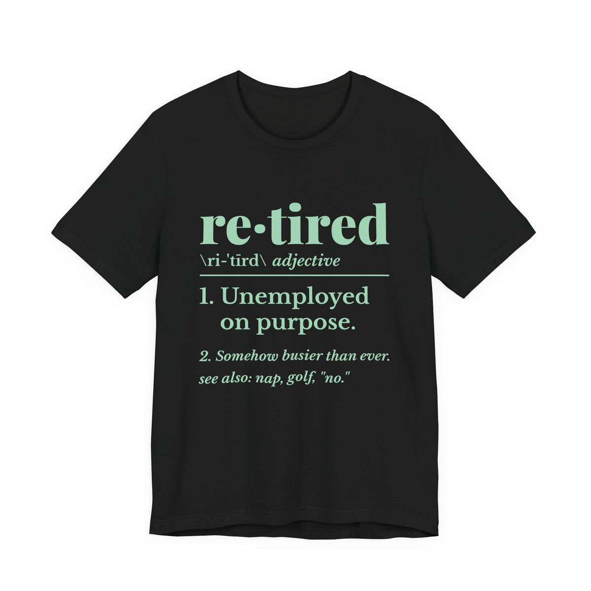 Retired: Unemployed on Purpose Tee (Mint Green Ink)