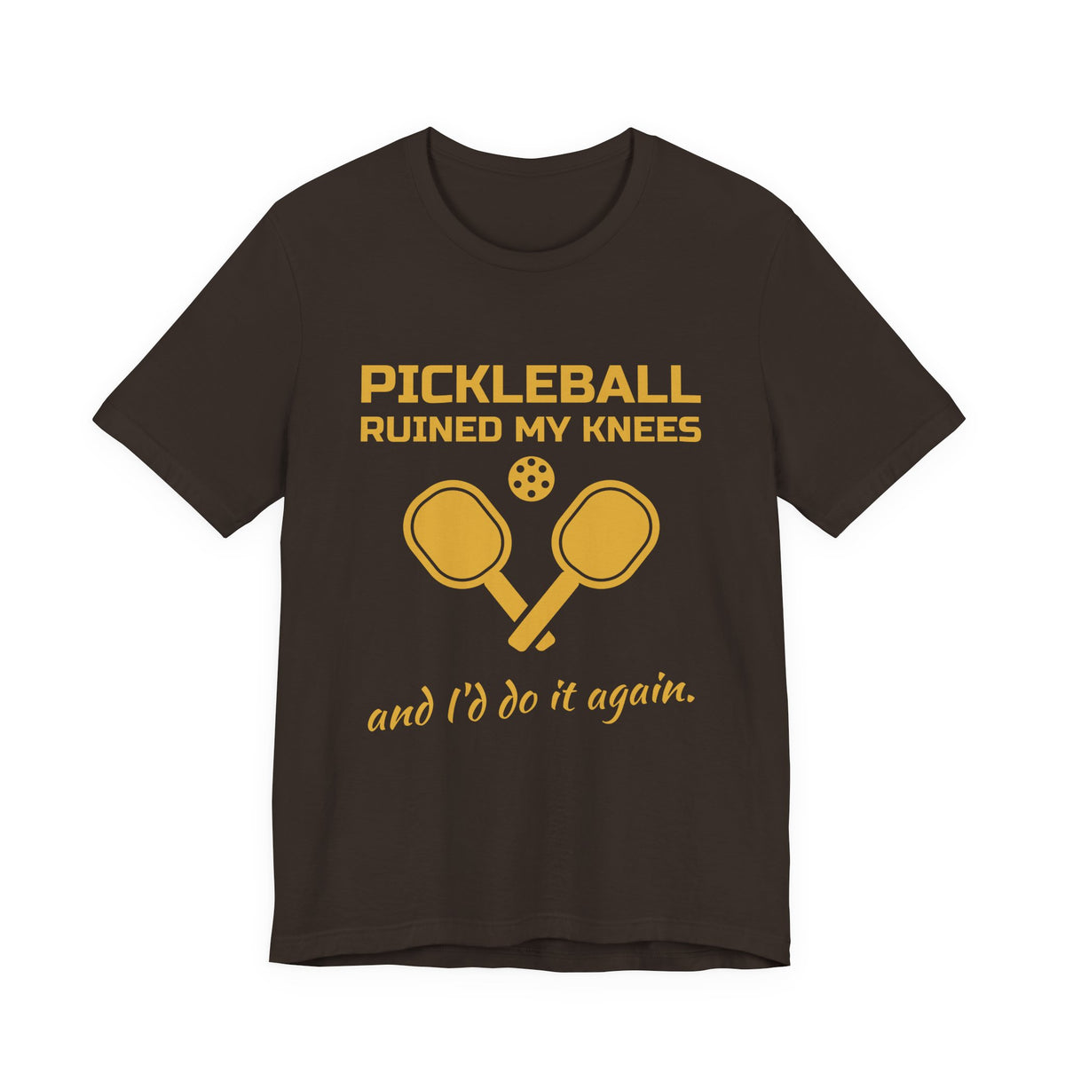 Pickleball Ruined My Knees and I'd Do It Again Tee (Gold Ink)