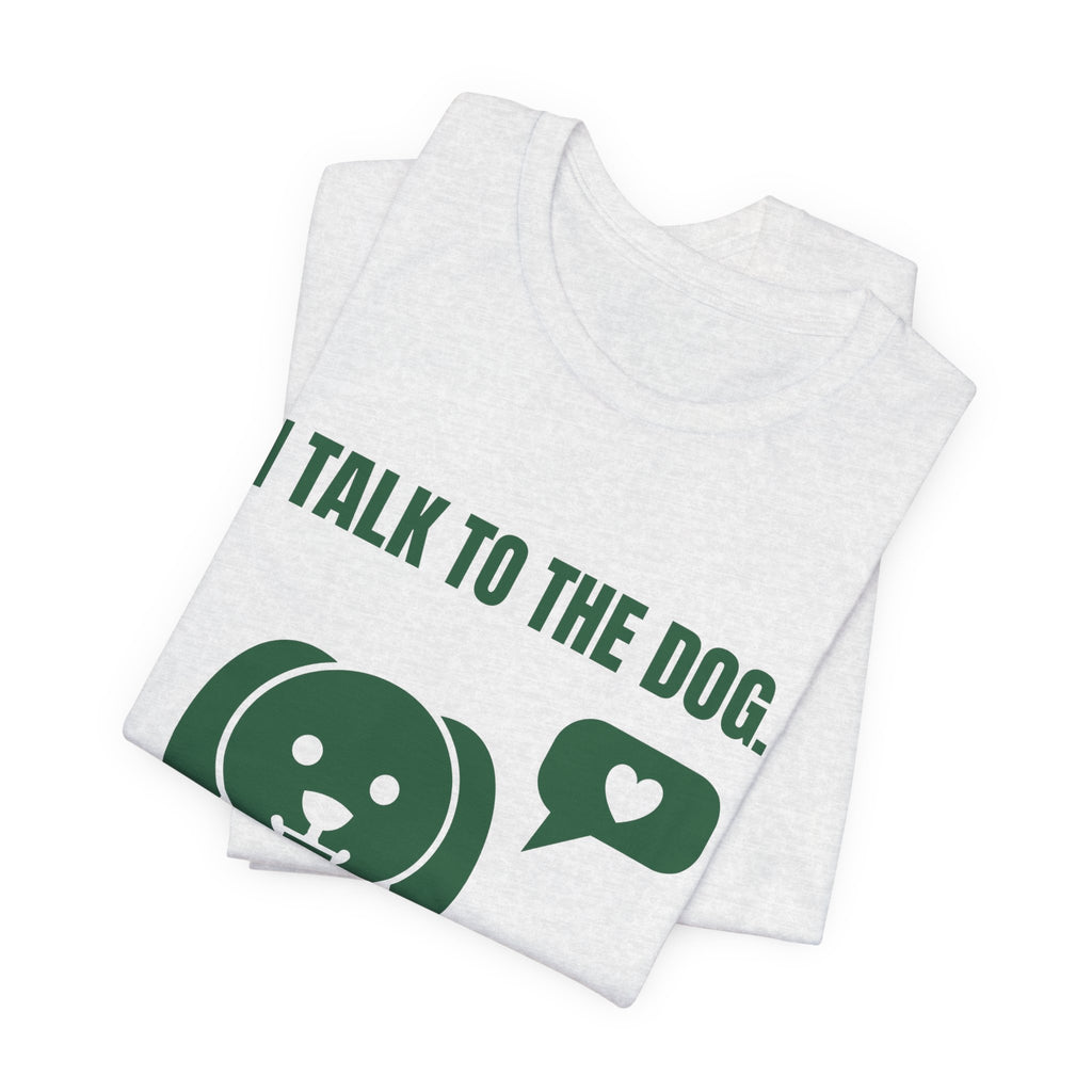 I Talk to the Dog Tee (Forest Green Ink)