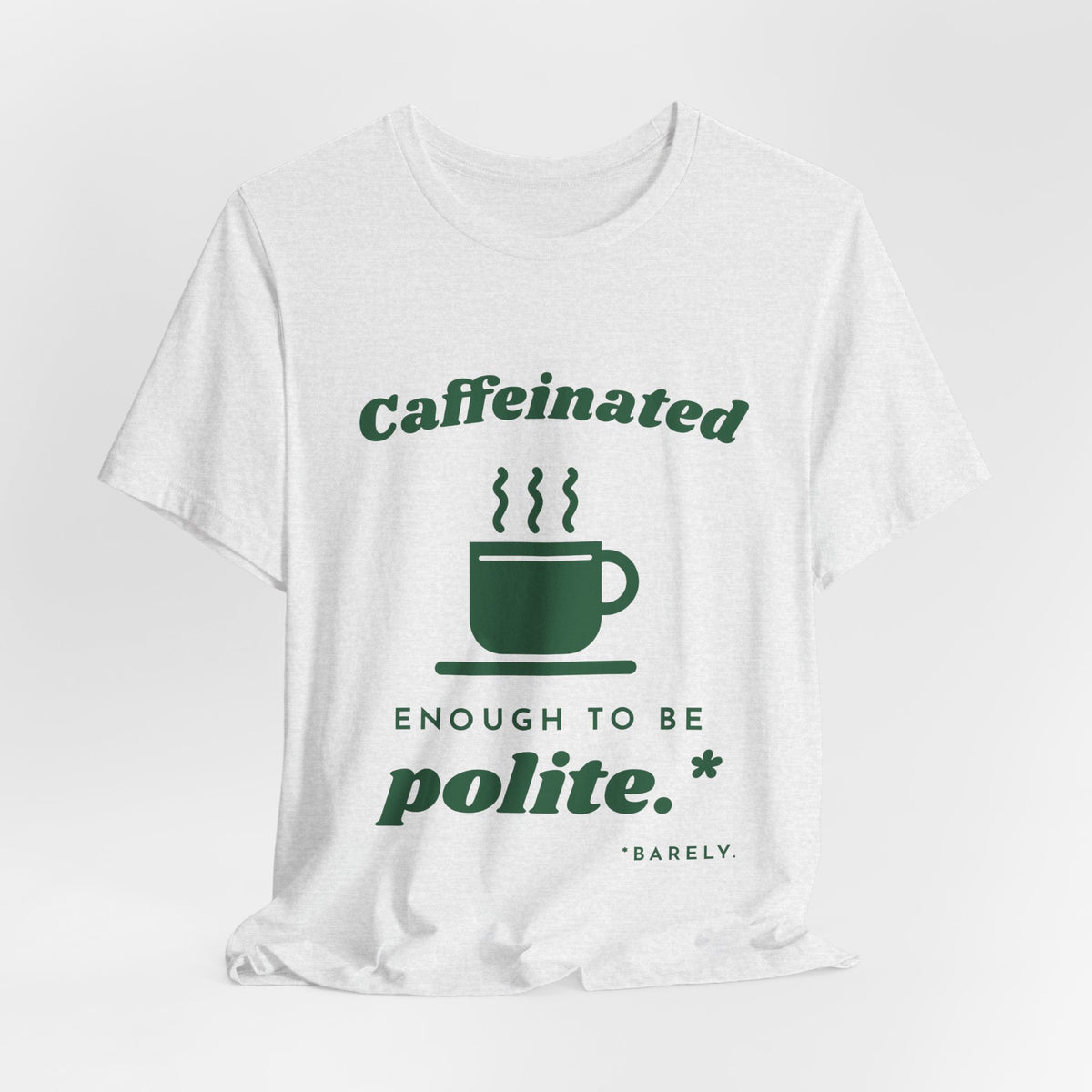 Caffeinated Enough to Be Polite Tee (Forest Green Ink)