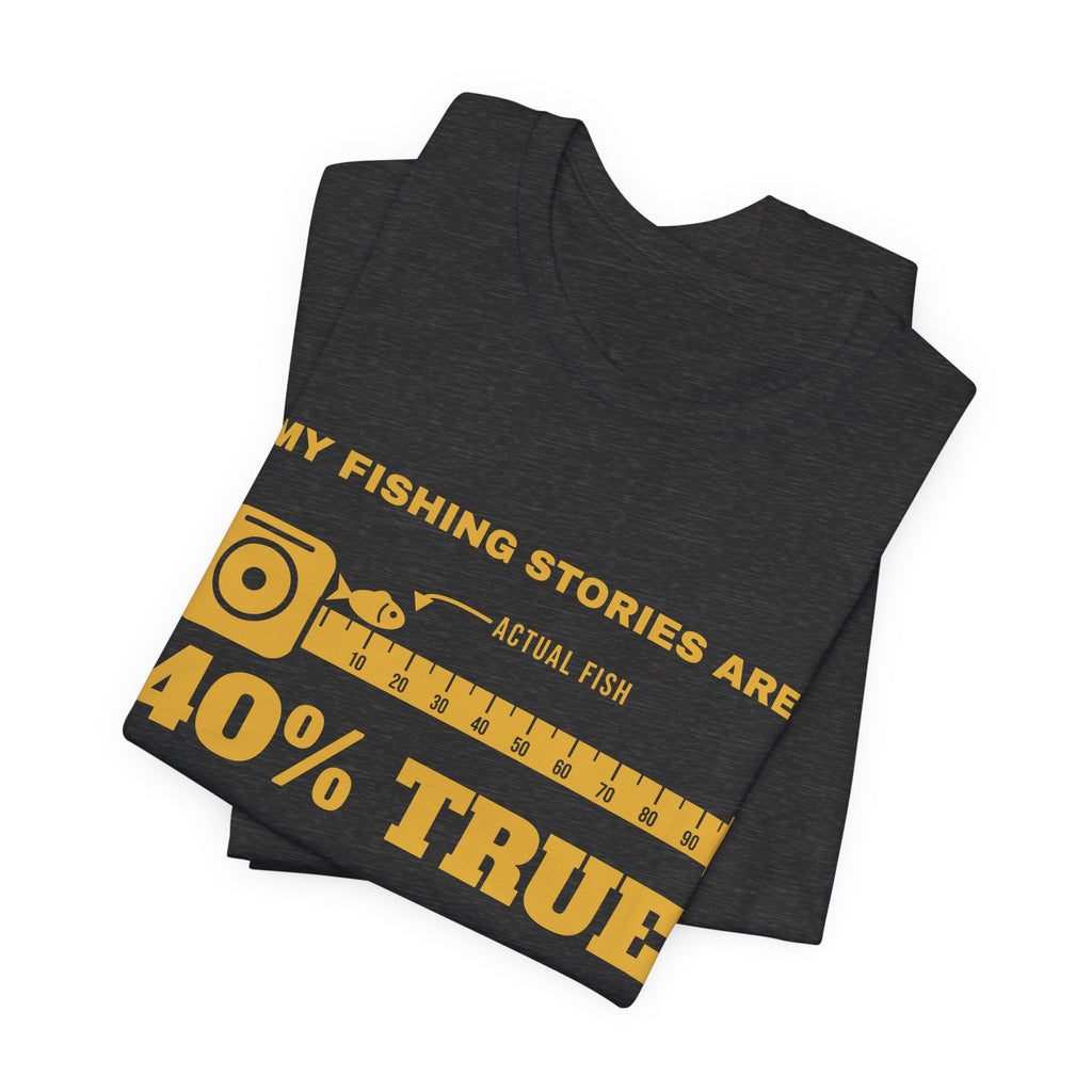 My Fishing Stories Are 40% True Tee (Gold Ink)