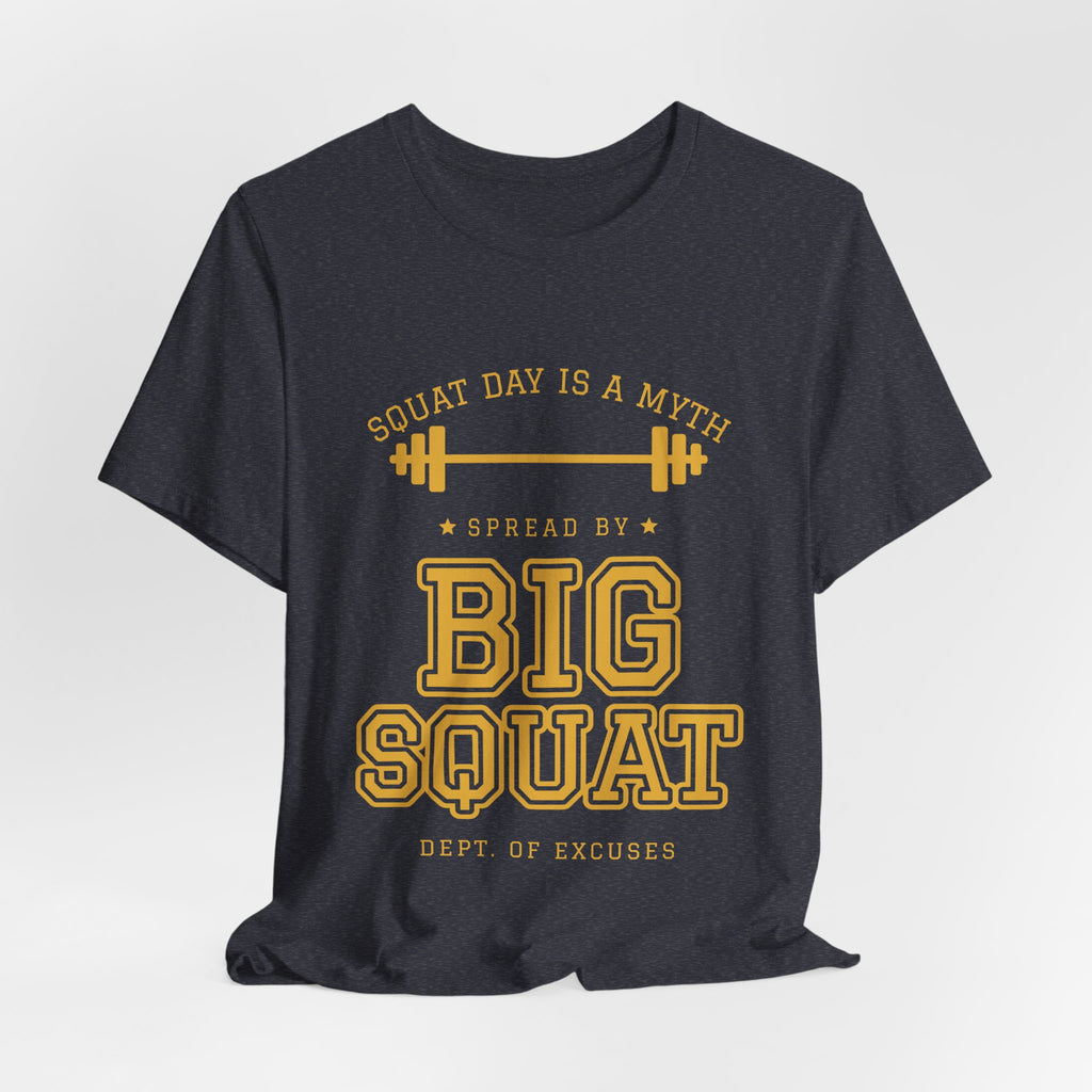 Squat Day Is a Myth Spread by Big Squat Tee (Gold Ink)