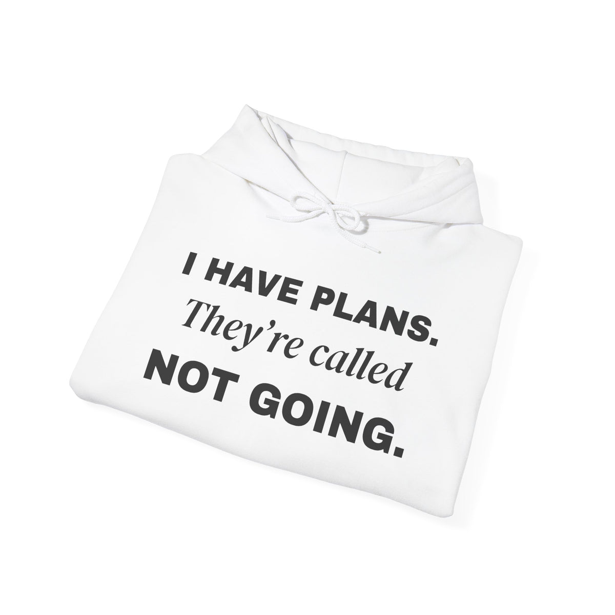 I Have Plans. They're Called Not Going. Hoodie (Light)