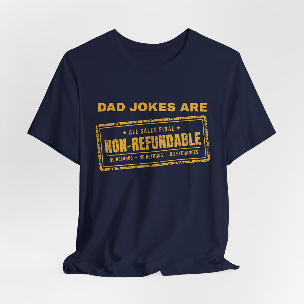 Dad Jokes Are Non-Refundable Tee (Gold Ink)