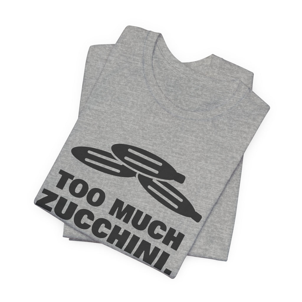 Too Much Zucchini. Please Take Some Tee (Light)