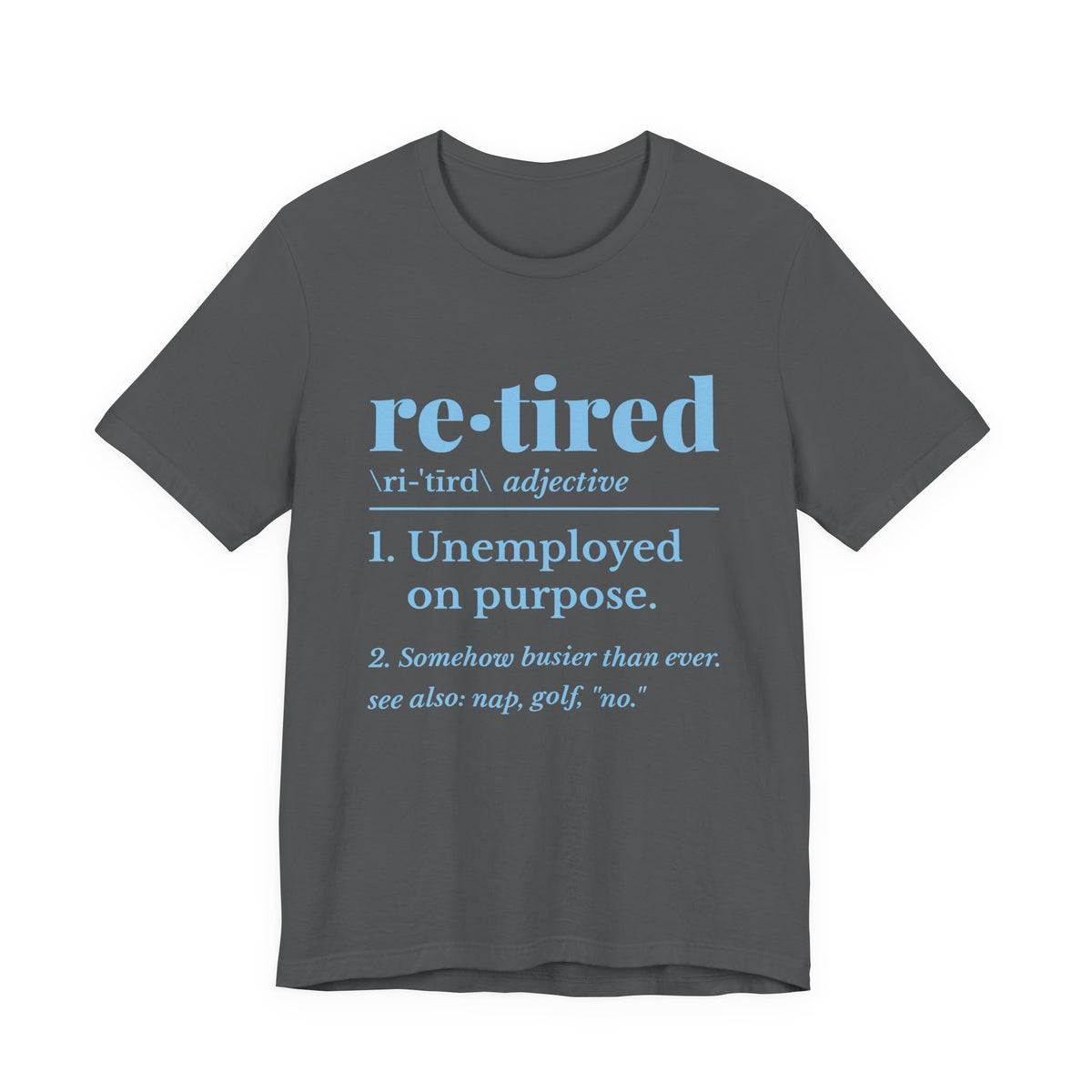 Retired: Unemployed on Purpose Tee (Sky Blue Ink)