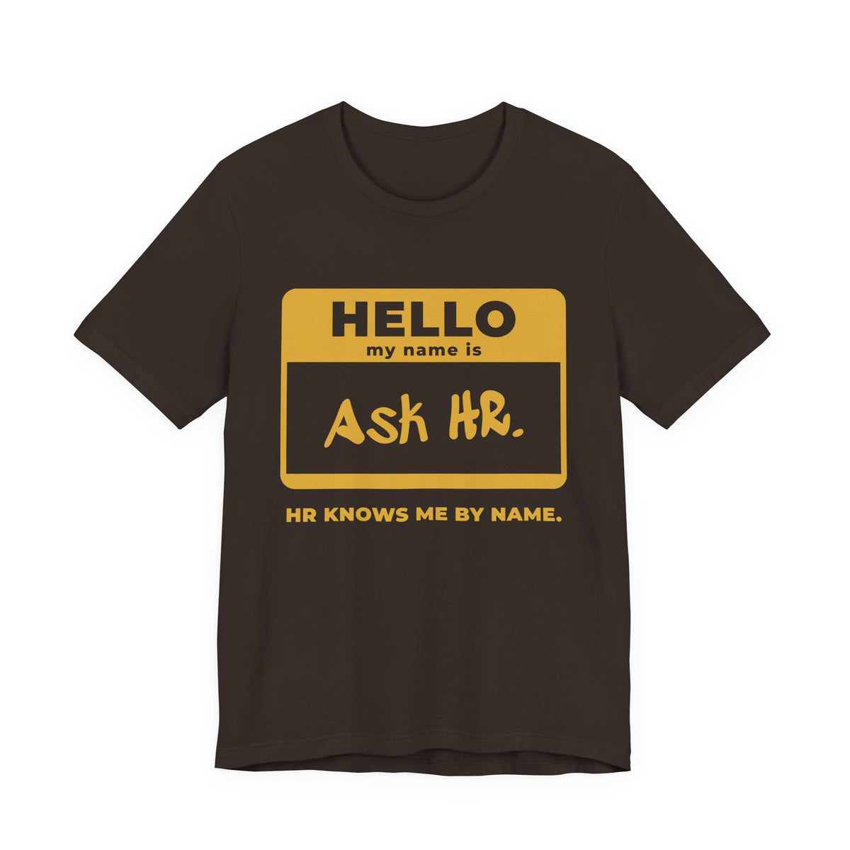 HR Knows Me by Name Tee (Gold Ink)