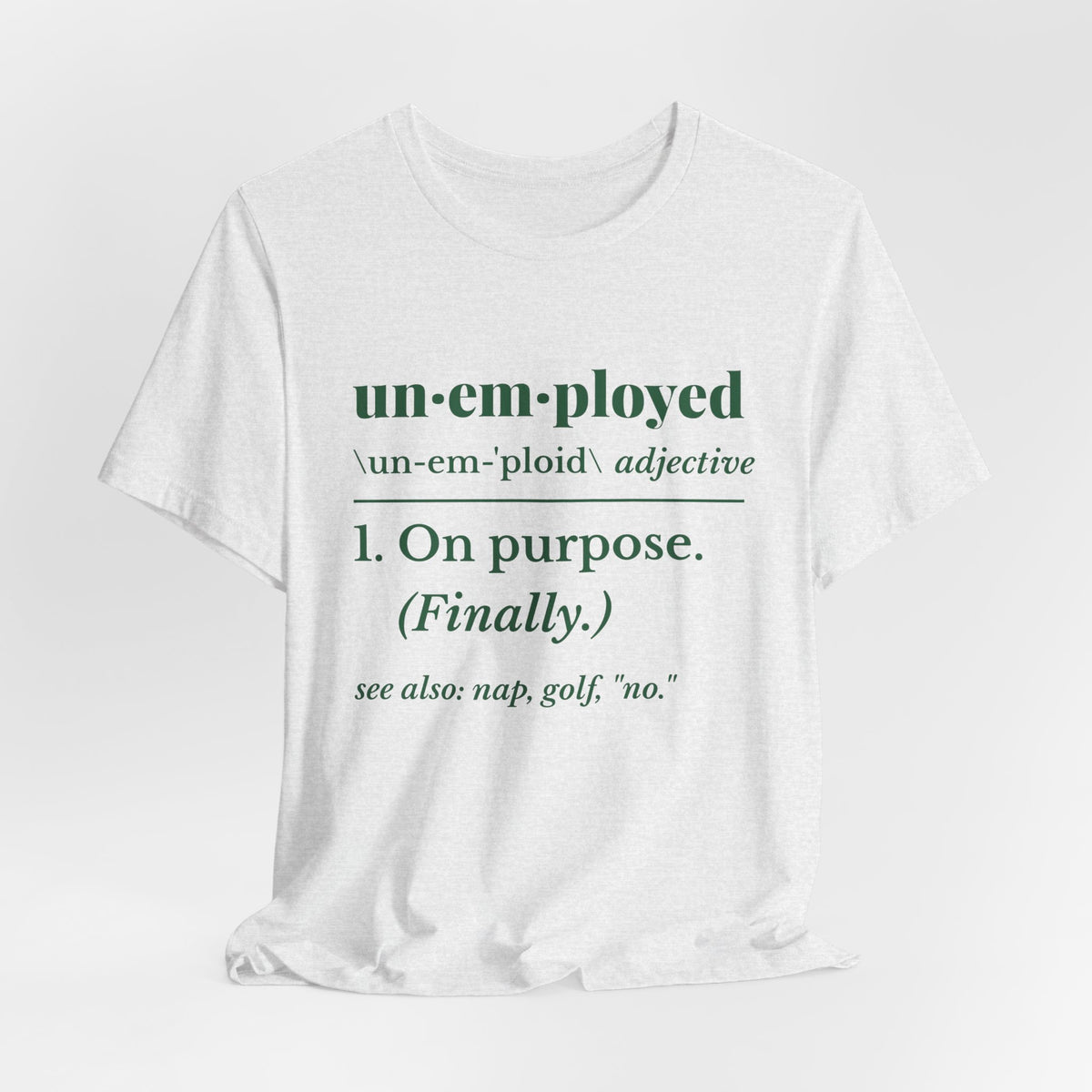 Unemployed on Purpose Tee (Forest Green Ink)