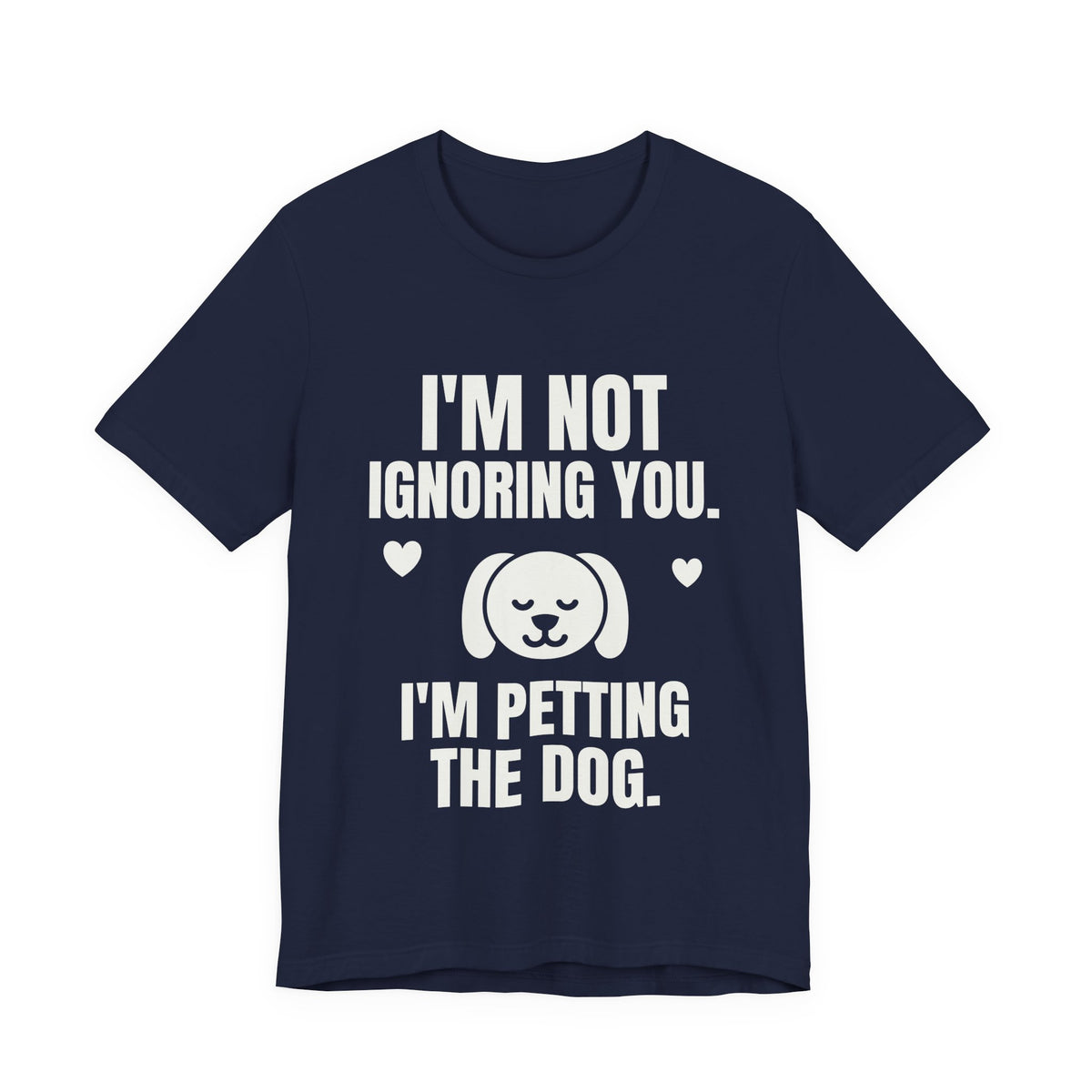I'm Not Ignoring You. I'm Petting the Dog Tee (Dark)