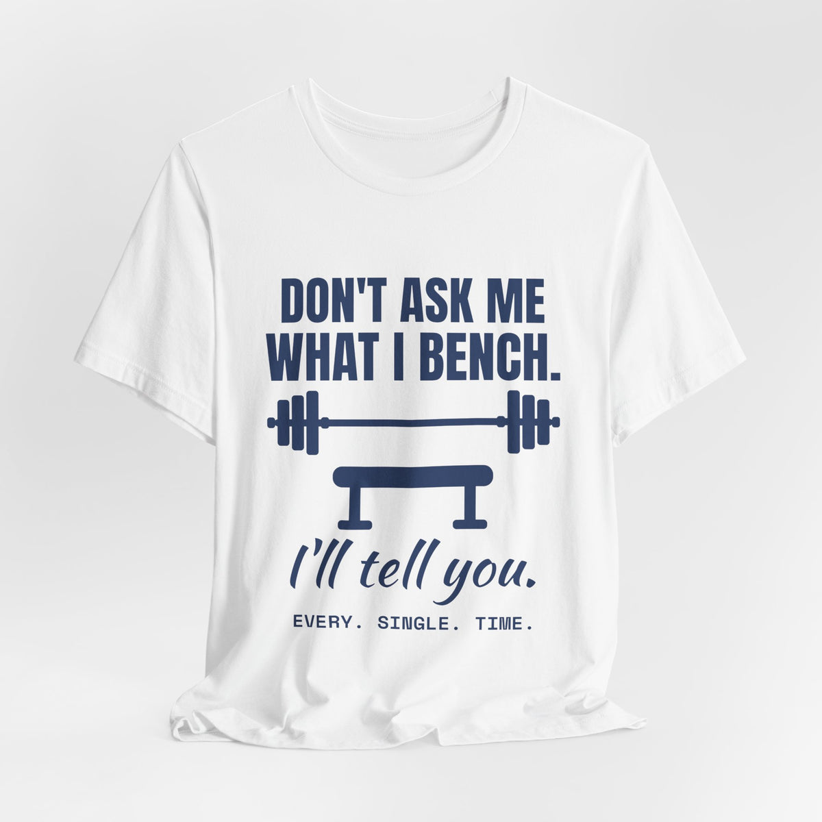 Don't Ask Me What I Bench Tee (Navy Blue Ink)