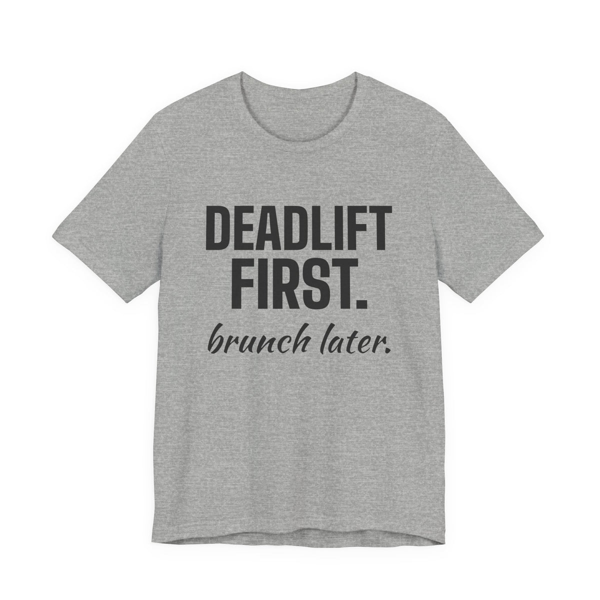 Deadlift First. Brunch Later Tee (Light)