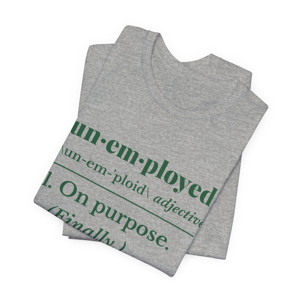 Unemployed on Purpose Tee (Forest Green Ink)