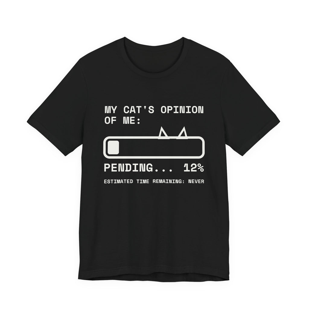 My Cat's Opinion of Me: Pending Tee (Dark)