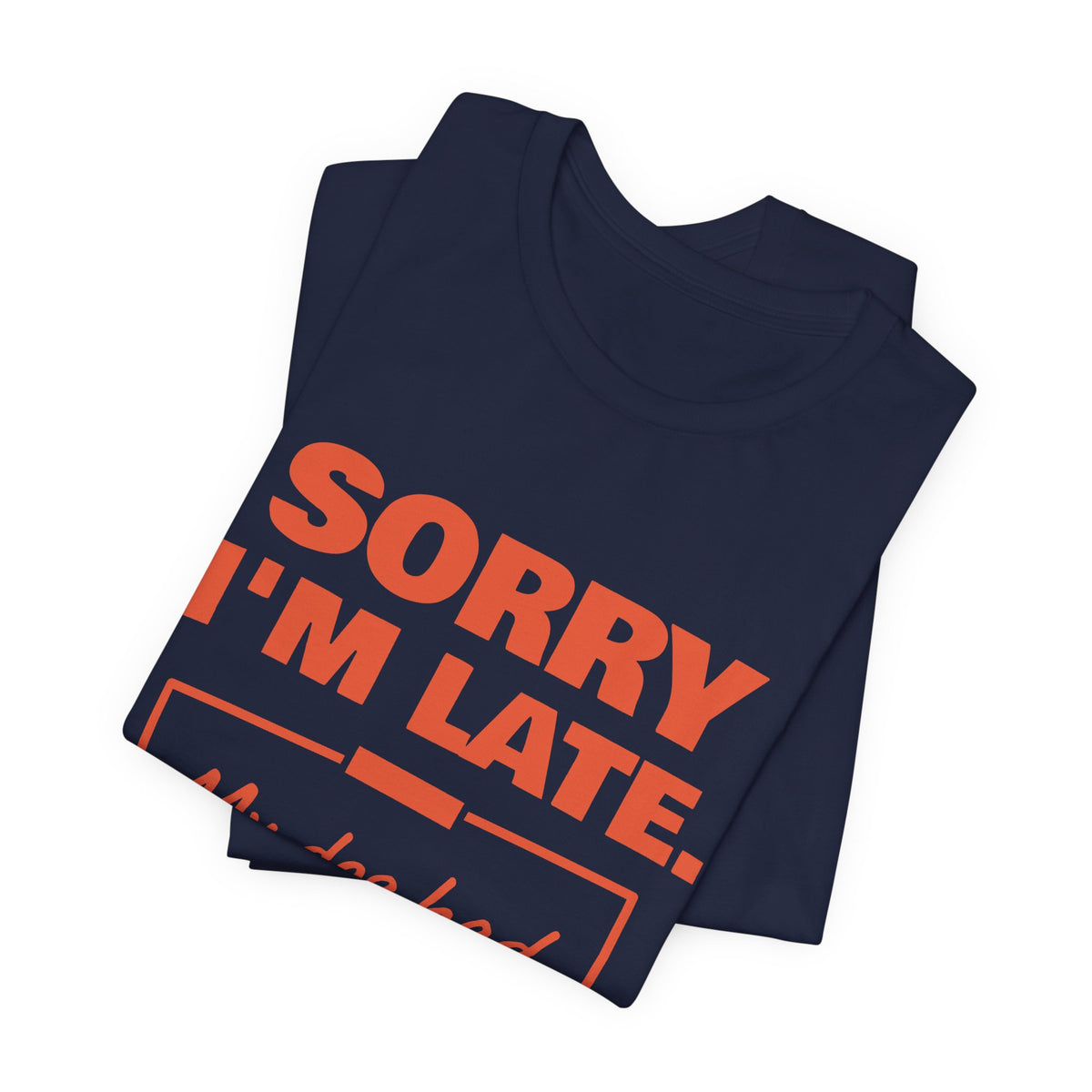 Sorry I'm Late. My Dog Had Notes. Tee (Orange Ink)