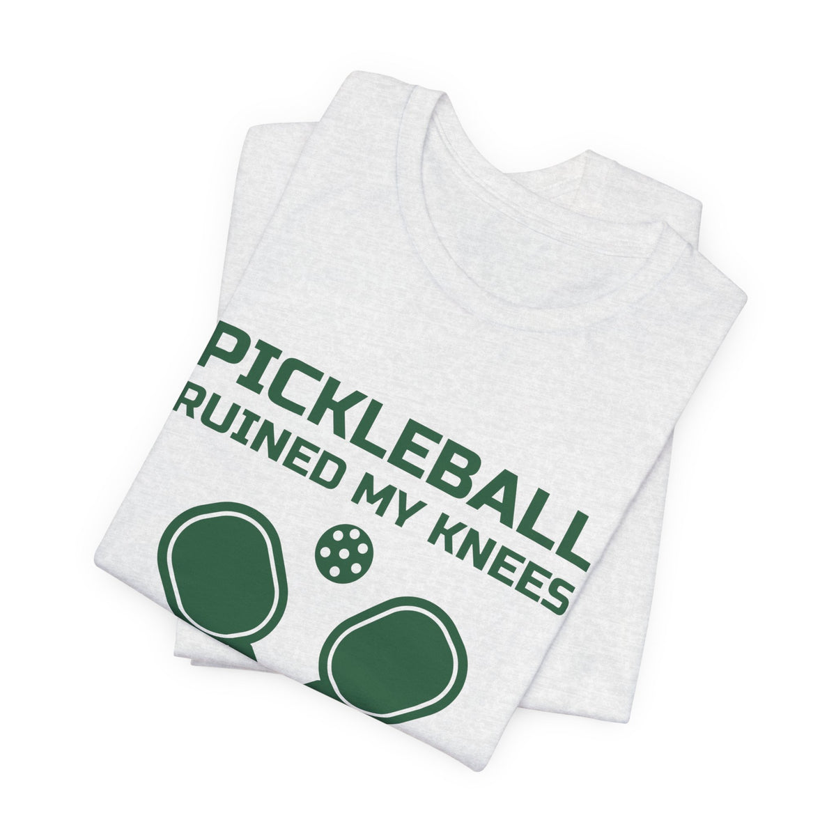 Pickleball Ruined My Knees and I'd Do It Again Tee (Forest Green Ink)