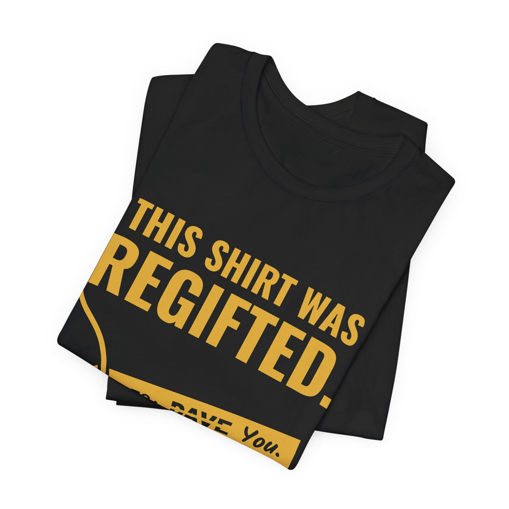 This Shirt Was Regifted Tee (Gold)