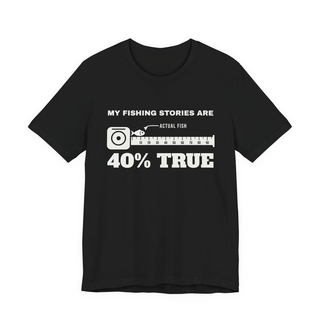 My Fishing Stories Are 40% True Tee (Dark)