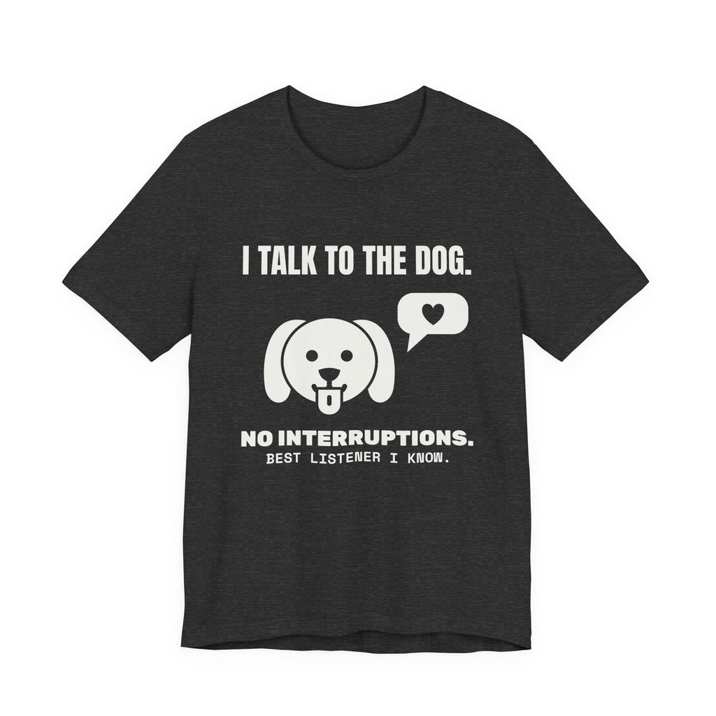 I Talk to the Dog Tee (Dark)