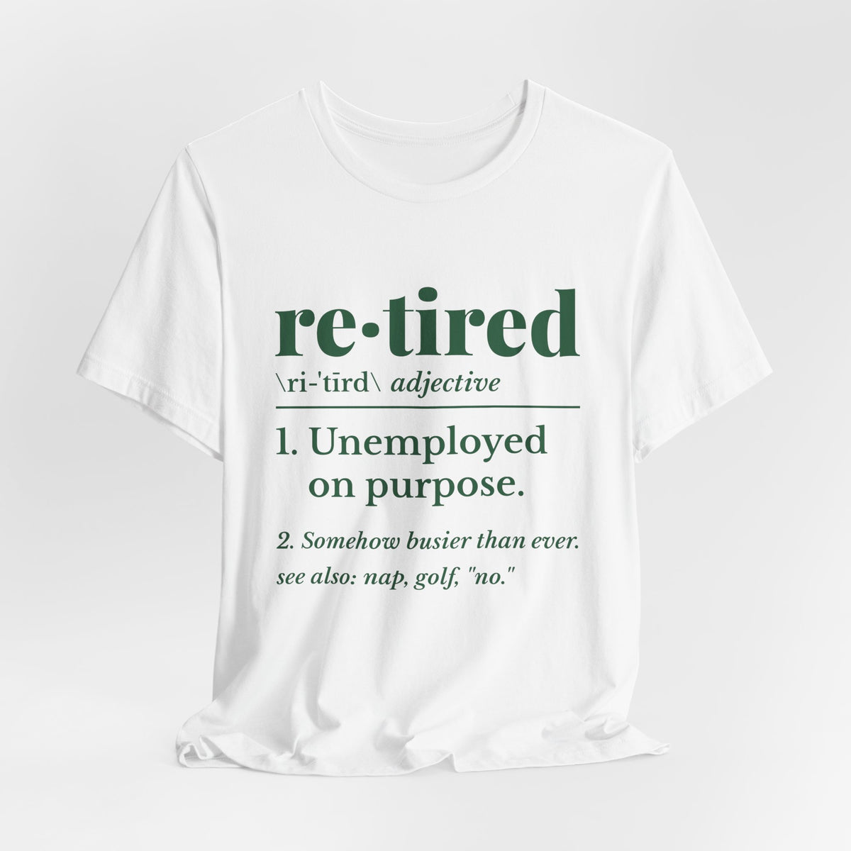 Retired: Unemployed on Purpose Tee (Forest Green Ink)