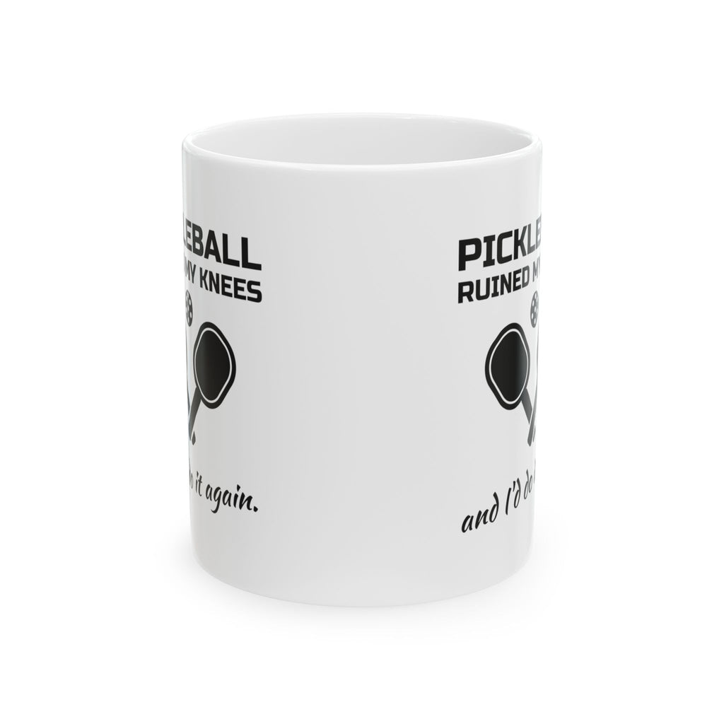Pickleball Ruined My Knees and I'd Do It Again Mug