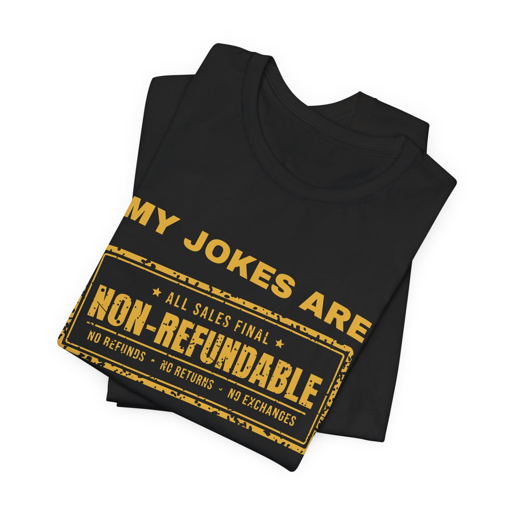 My Jokes Are Non-Refundable Tee (Gold Ink)