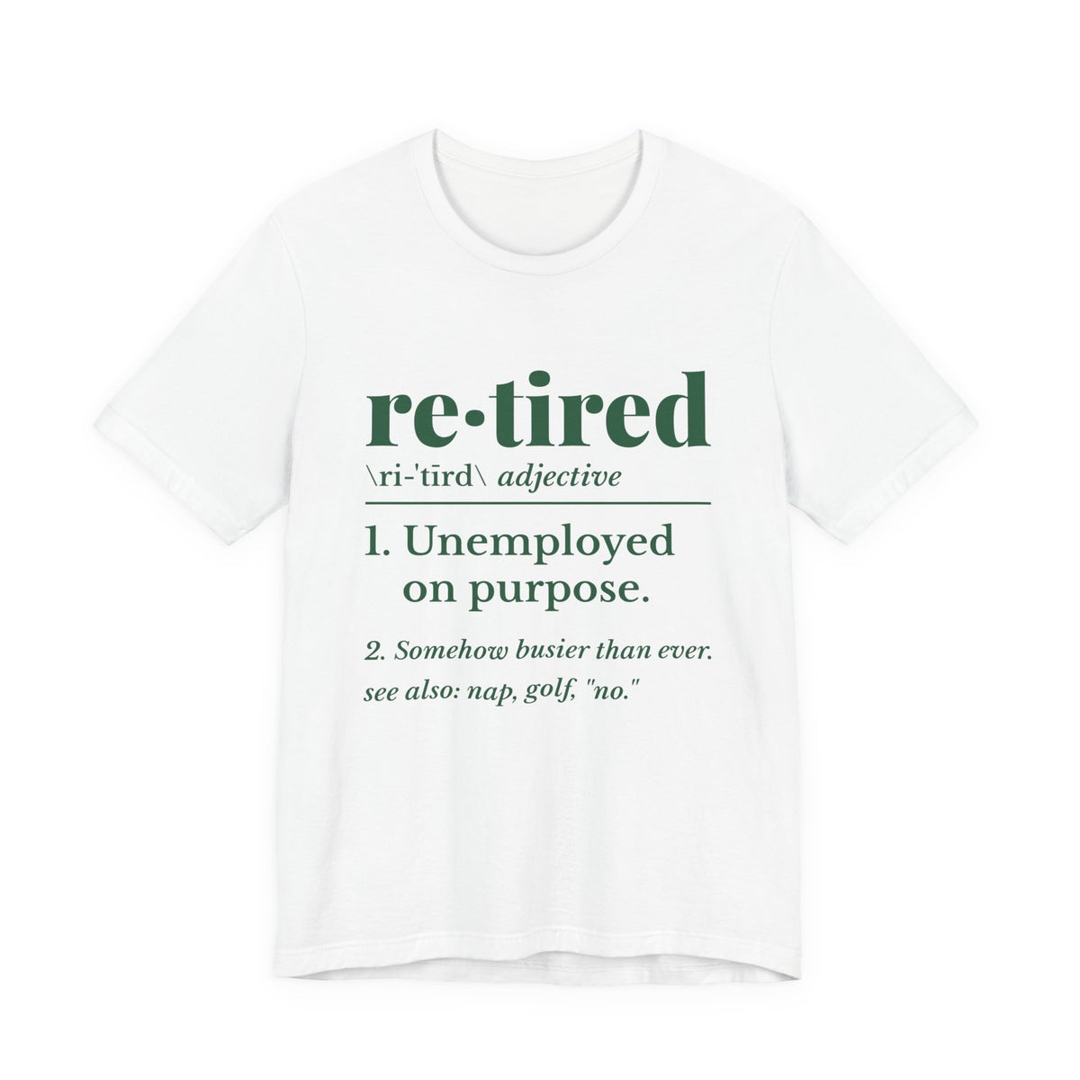 Retired: Unemployed on Purpose Tee (Forest Green Ink)