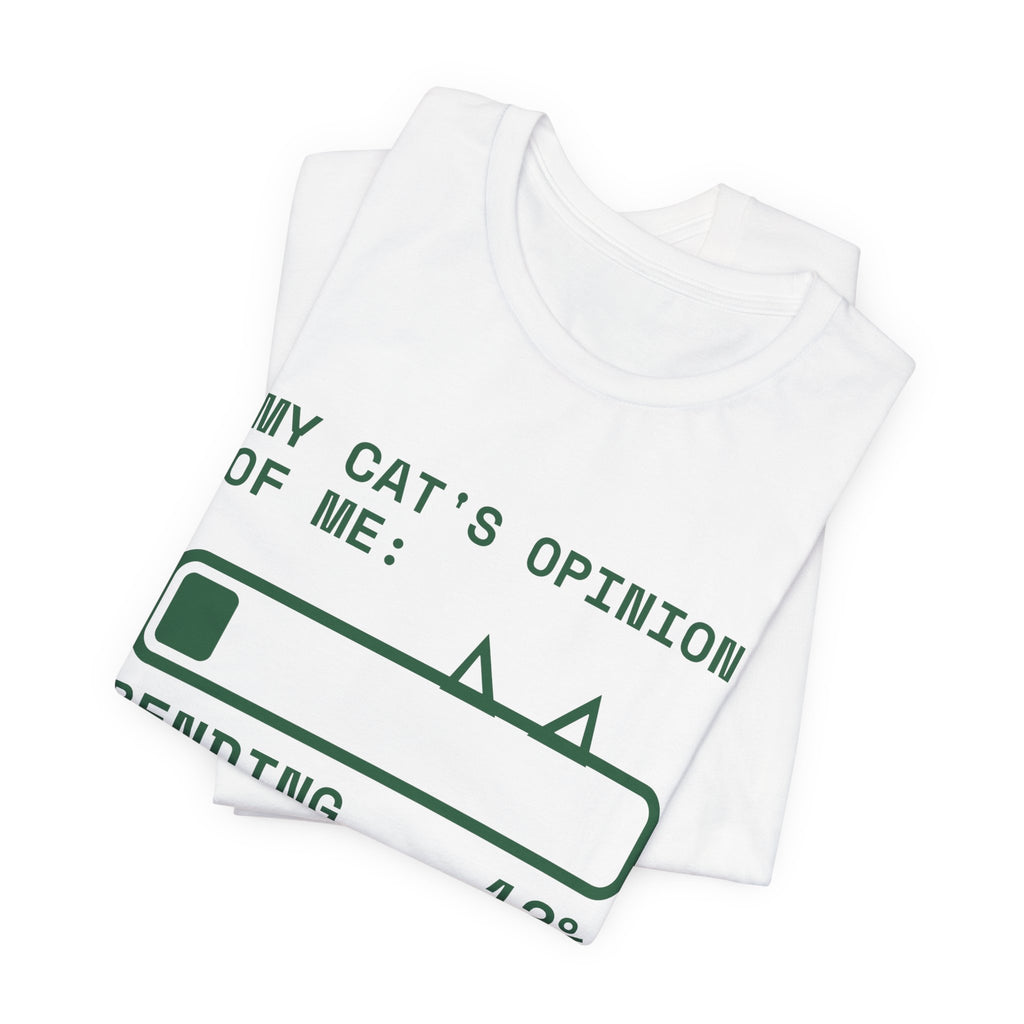 My Cat's Opinion of Me: Pending Tee (Forest Green Ink)