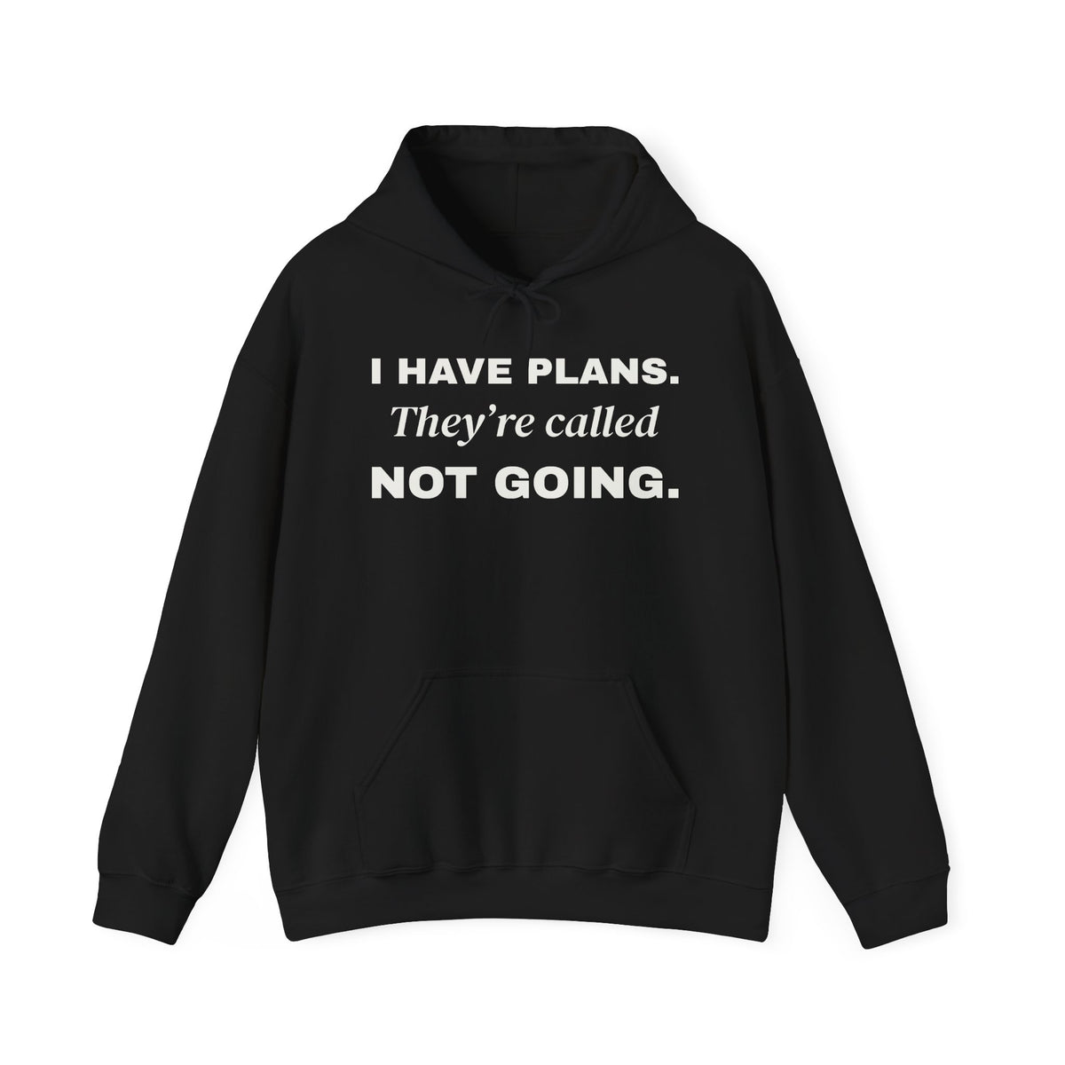 I Have Plans. They're Called Not Going. Hoodie (Dark)