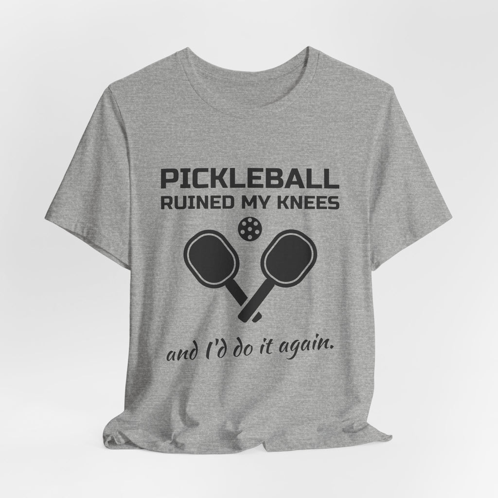 Pickleball Ruined My Knees and I'd Do It Again Tee (Light)