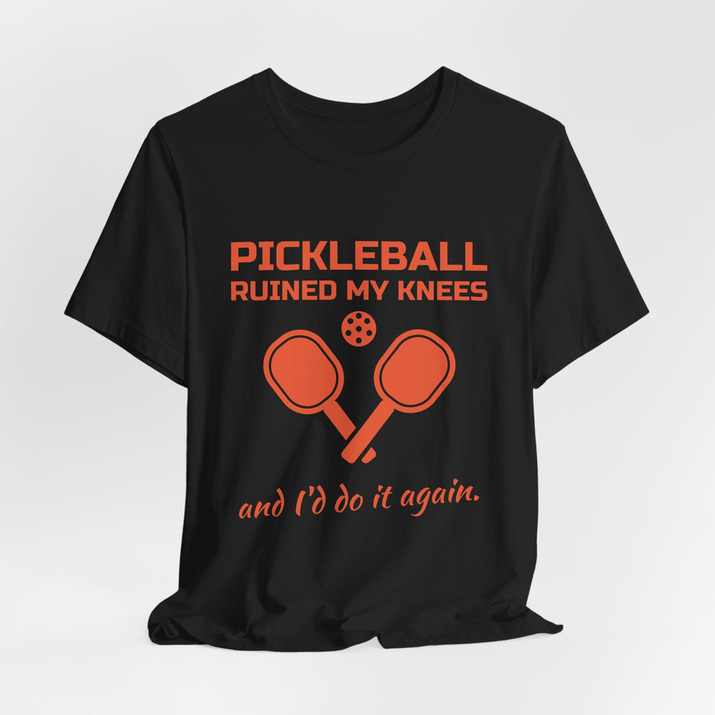 Pickleball Ruined My Knees and I'd Do It Again Tee (Orange Ink)