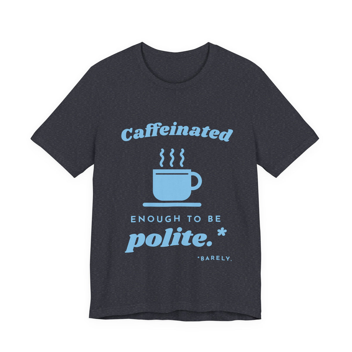 Caffeinated Enough to Be Polite Tee (Sky Blue Ink)