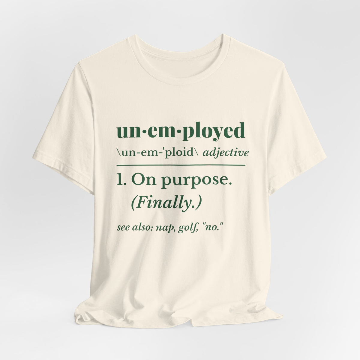 Unemployed on Purpose Tee (Forest Green Ink)