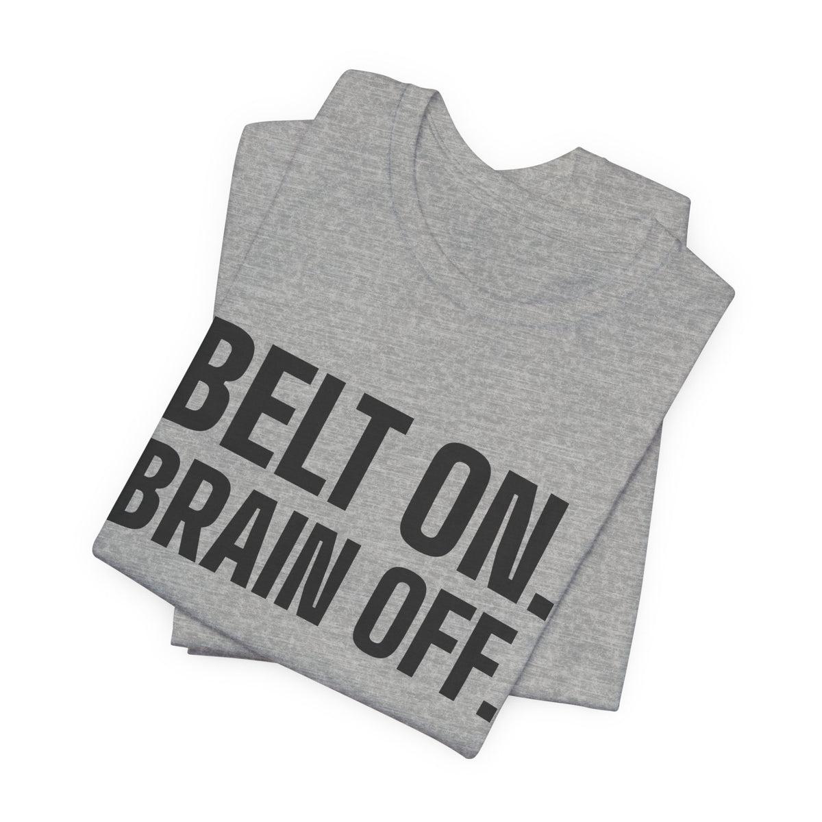 Belt On. Brain Off Tee (Light)