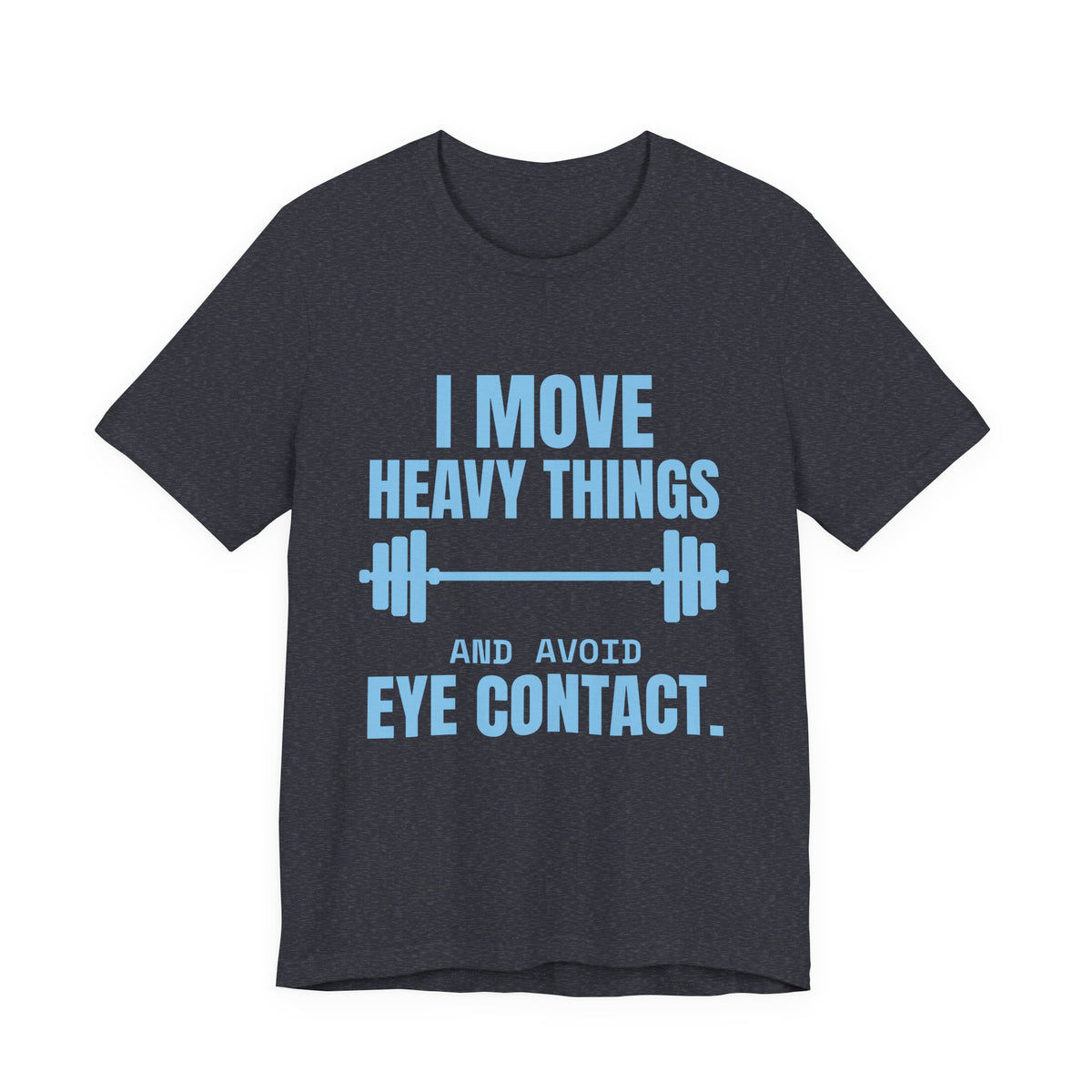 I Move Heavy Things and Avoid Eye Contact Tee (Sky Blue Ink)