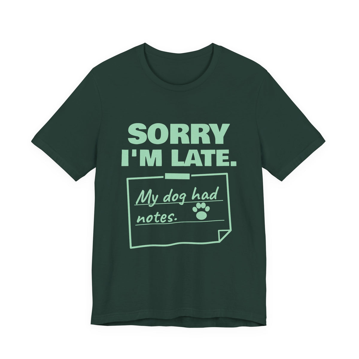 Sorry I'm Late. My Dog Had Notes. Tee (Mint Green Ink)