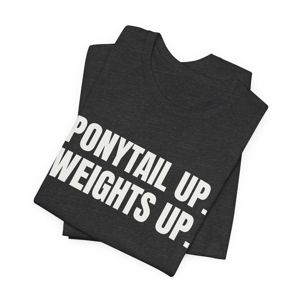 Ponytail Up. Weights Up Tee (Dark)