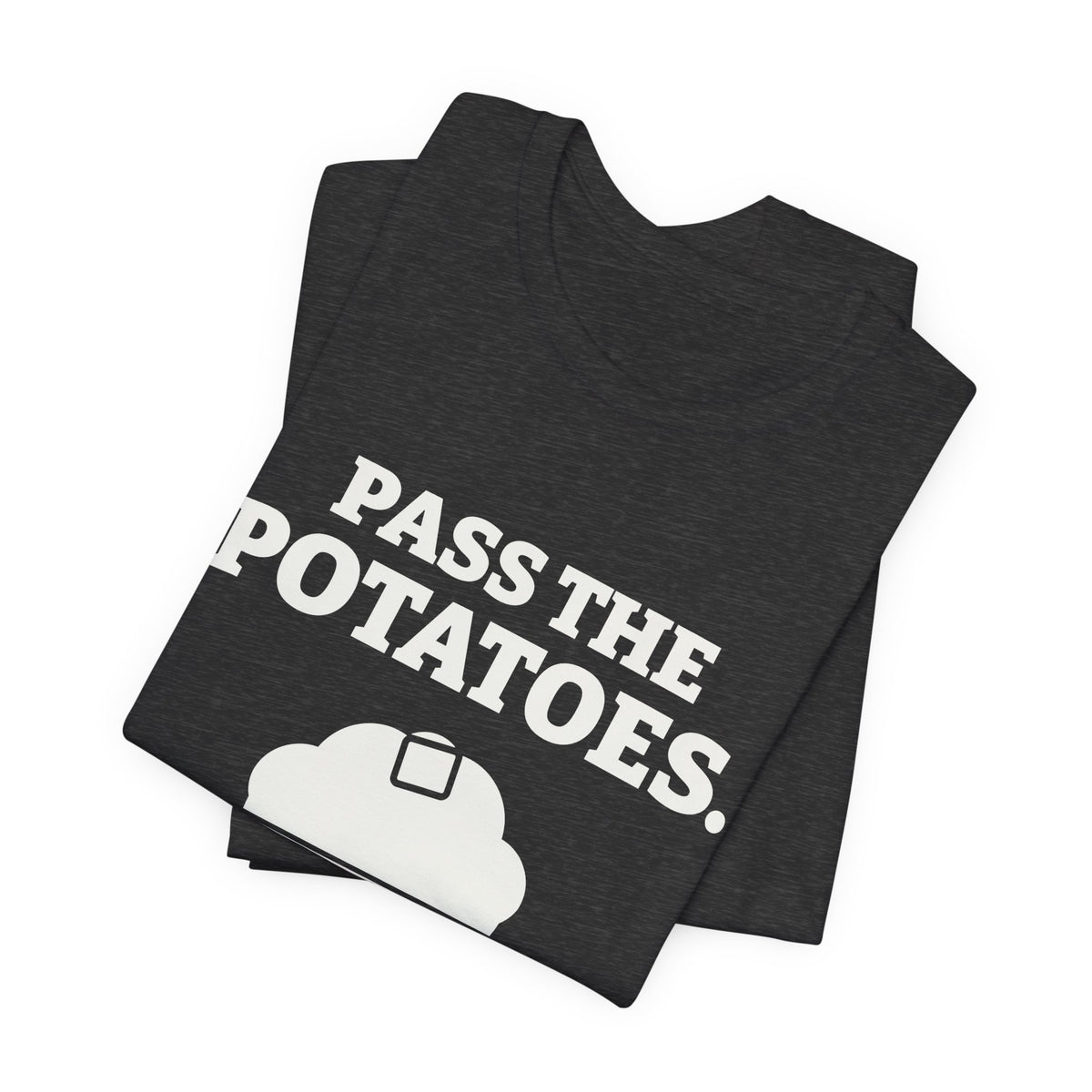 Pass the Potatoes Not the Questions Tee (Dark)