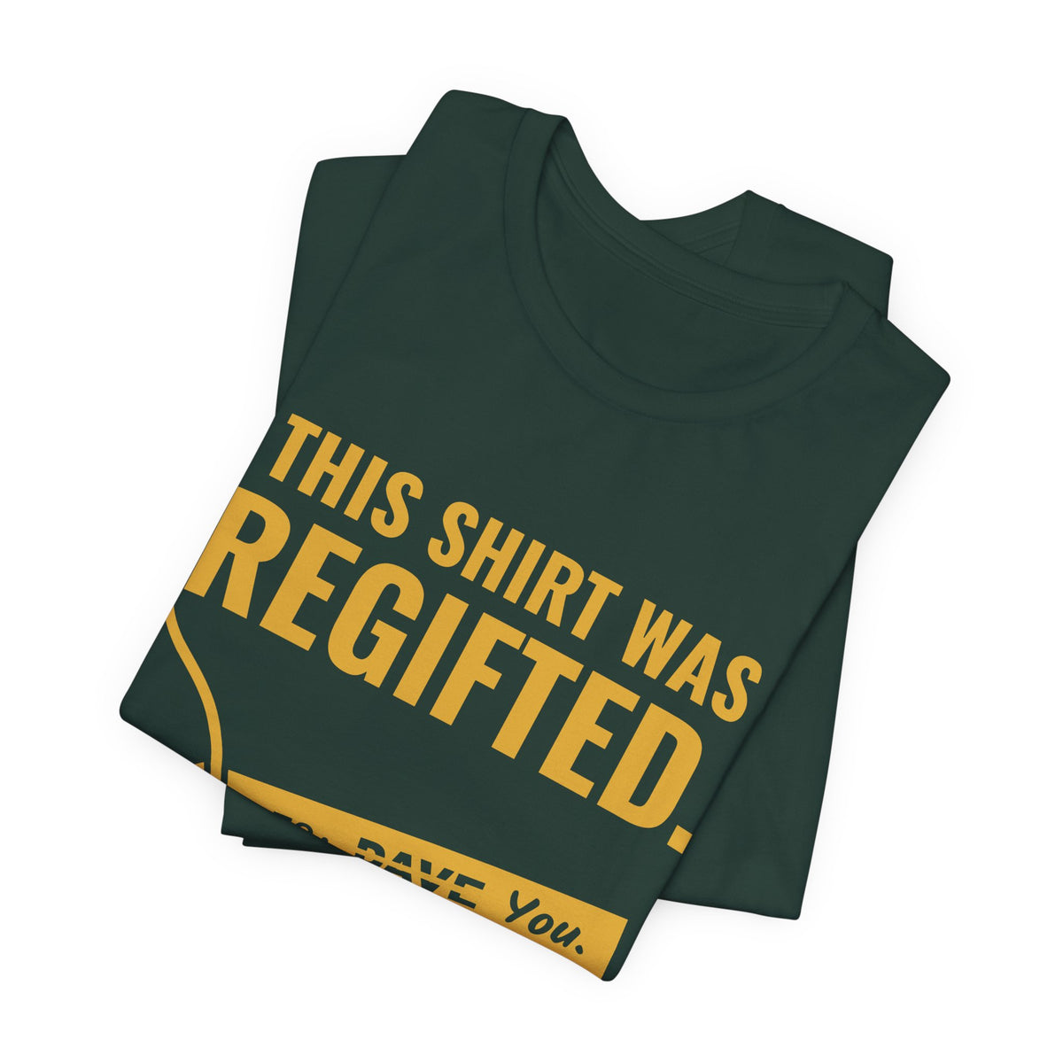 This Shirt Was Regifted Tee (Gold)