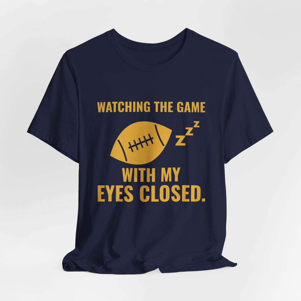 Watching the Game With My Eyes Closed Tee (Gold)
