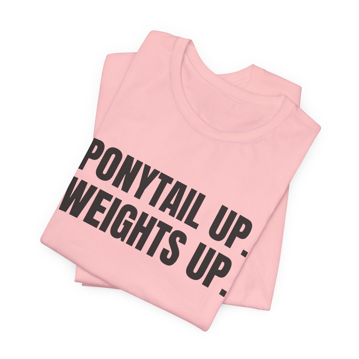 Ponytail Up. Weights Up Tee (Light)