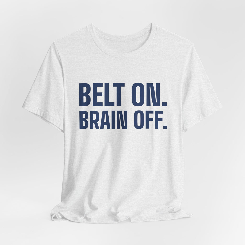 Belt On. Brain Off Tee (Navy Blue Ink)