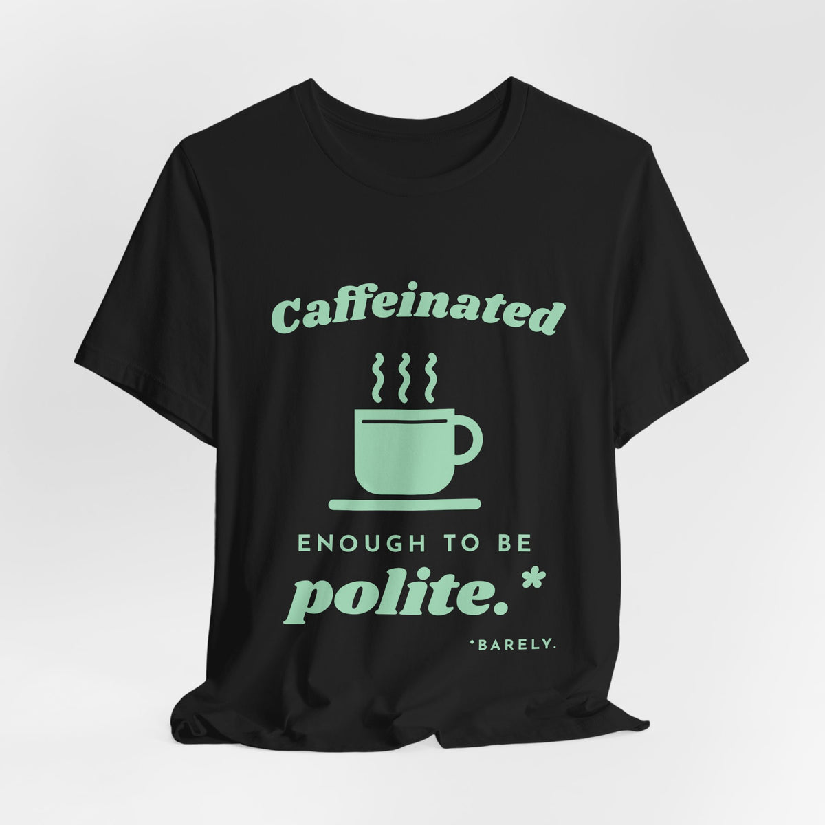 Caffeinated Enough to Be Polite Tee (Mint Green Ink)